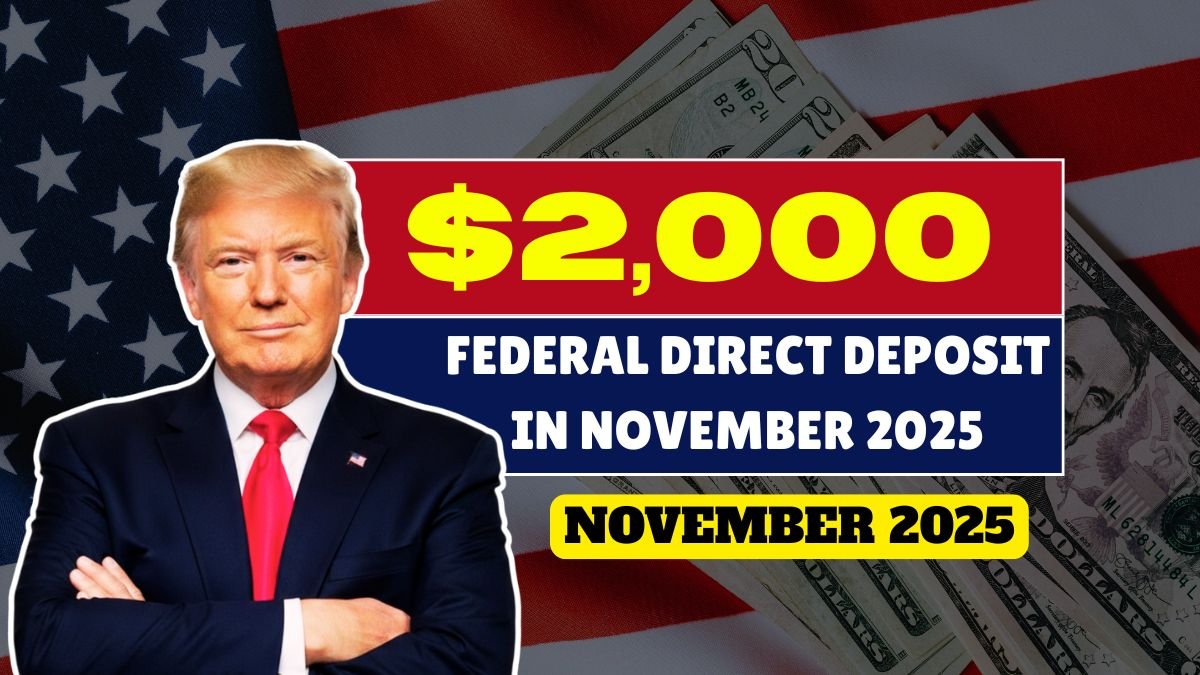 Federal $2,000 Direct Deposit in November 2025 – Who Qualifies and When It’s Paid