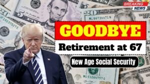 Goodbye to Retirement at 67: The U.S. Government Confirms a New Social Security Age Limit